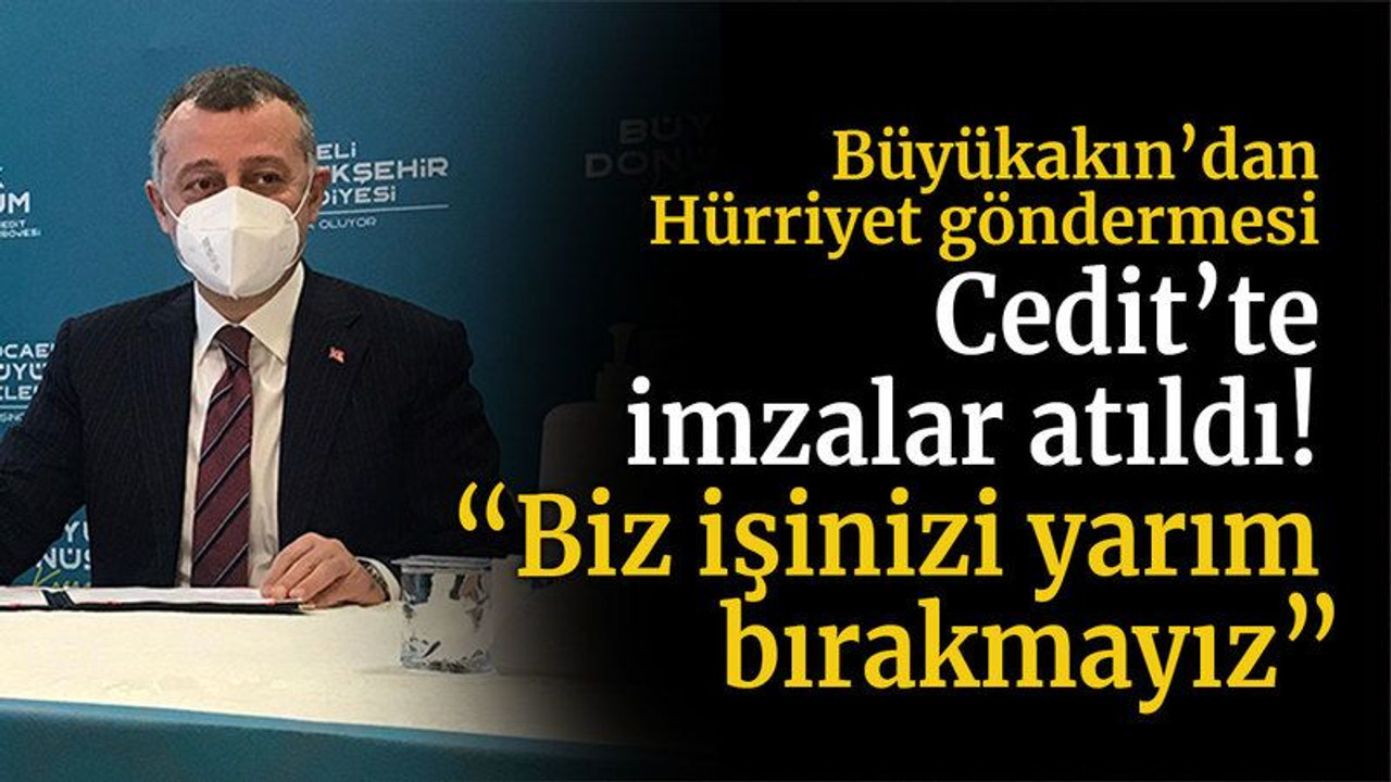 Cedit’te imzalar atıldı! “Biz işinizi yarım bırakmayız”
